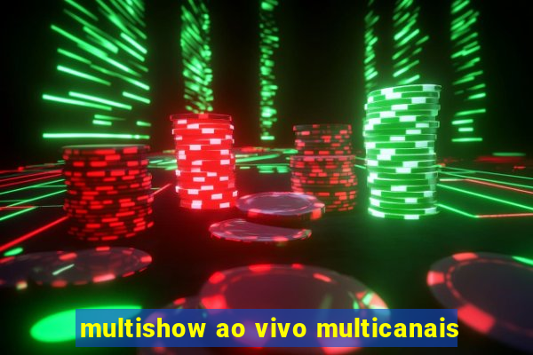 multishow ao vivo multicanais